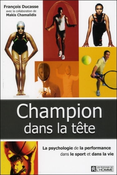 Champion dans la tête : la psychologie de la performance dans le sport et dans la vie