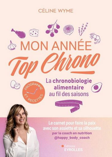 Mon année top chrono : la chronobiologie alimentaire au fil des saisons : programme et recettes