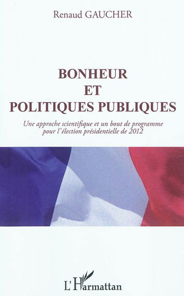 Bonheur et politiques publiques : une approche scientifique et un bout de programme pour l'élection présidentielle de 2012