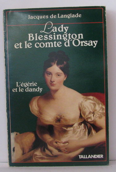 Lady Blessington et le comte d'Orsay : l'égérie et le dandy