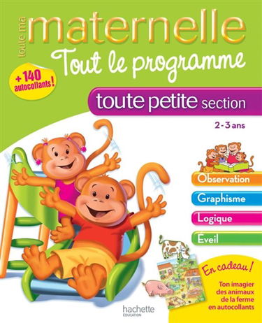 Toute ma maternelle, toute petite section, 2-3 ans : tout le programme : observation, graphisme, logique, éveil