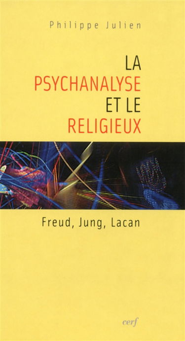 La psychanalyse et le religieux : Freud, Jung, Lacan