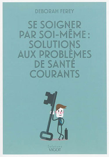 Se soigner par soi-même : solutions aux problèmes de santé courants