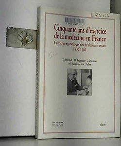 Cinquante ans d'exercice de la médecine en France : carrières et les pratiques des médecins français, 1930-1980