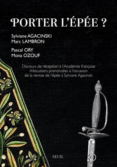 Couverture de Porter l'épée ? : discours de réception à l'Académie française : allocutions prononcées à l'occasion de la remise de l'épée à Sylviane Agacinski