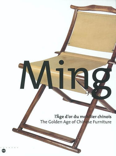 Ming, l'âge d'or du mobilier chinois : exposition, Musée national des arts asiatiques-Guimet, 19 mars-14 juillet 2003. The golden age of chinese furniture