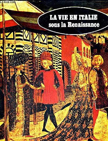 Couverture de La vie en Italie, sous la Renaissance.