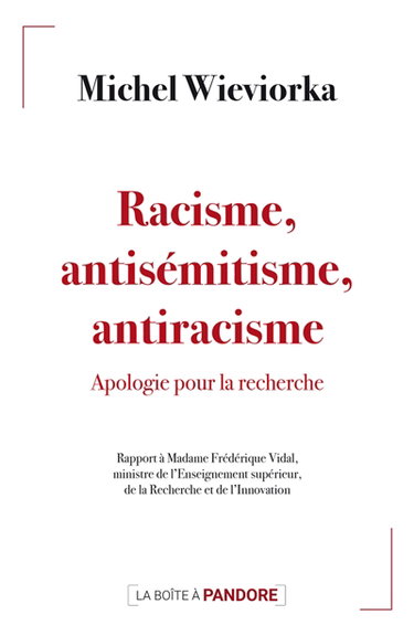 Couverture de Racisme, antisémitisme, antiracisme : apologie pour la recherche : rapport à madame Frédérique Vidal, ministre de l'Enseignement supérieur, de la Recherche et de l'Innovation par Michel Wieviorka