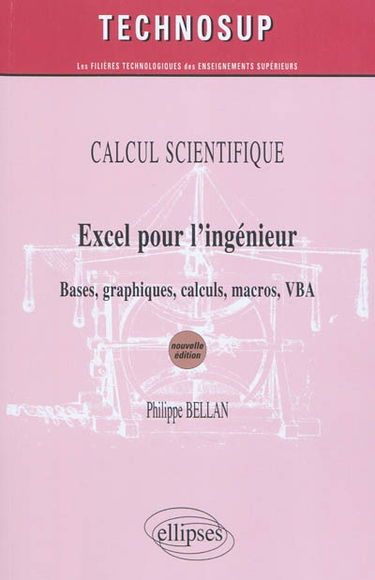 Excel pour l'ingénieur : calcul scientifique : bases, graphiques, calculs, macros, VBA