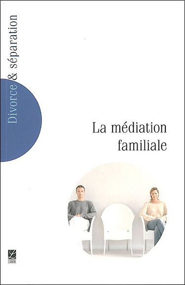 Divorce et séparation, n° 4. La médiation familiale