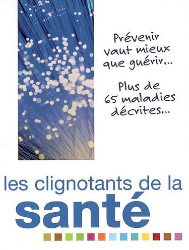 Les clignotants de la santé : prévenir vaut mieux que guérir... : plus de 65 maladies décrites...