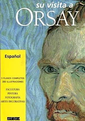 Su visita a Orsay : arquitectura, escultura, pintura, artes graficas, fotografia, cinematografia, artes decorativas