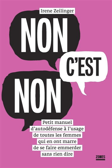 Non c'est non : petit manuel d'autodéfense à l'usage de toutes les femmes qui en ont marre de se faire emmerder sans rien dire