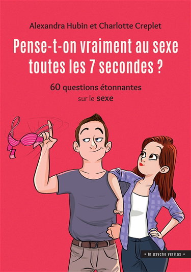 Couverture de Pense-t-on vraiment au sexe toutes les 7 secondes ? : 60 questions étonnantes sur le sexe