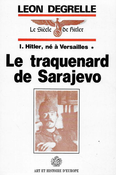 Le traquenard de Sarajevo - 1. Hitler, né à Versailles (Le Siècle de Hitler)