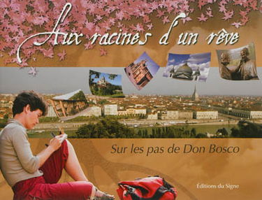 Aux racines d'un rêve : un chemin spirituel sur les pas de Don Bosco