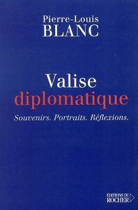 Valise diplomatique : souvenirs, portraits, réflexions