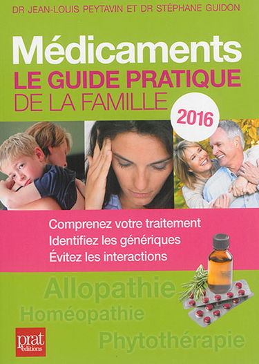 Médicaments : le guide pratique de la famille 2016 : comprenez votre traitement, identifiez les génériques, évitez les interactions