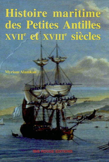 Histoire maritime des Petites Antilles, XVIIe et XVIIIe siècles : de l'arrivée des colons à la guerre contre les Etats-Unis d'Amérique
