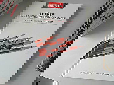 Grandes idées de la science Tome 20 Ampère et l'électrodynamique classique