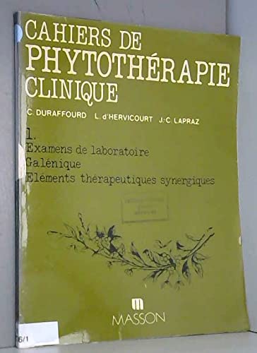 Cahiers de phytothérapie clinique. Vol. 1. Examens de laboratoire, galénique, éléments thérapeutiques synergiques