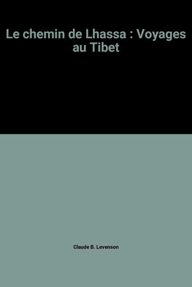 Le chemin de Lhassa: Voyages au Tibet