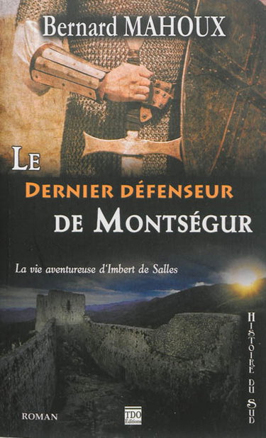 Couverture de Le dernier défenseur de Montségur : la vie aventureuse d'Imbert de Salles