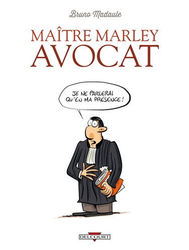 Maître Marley, avocat. Vol. 1. Je ne parlerai qu'en ma présence !