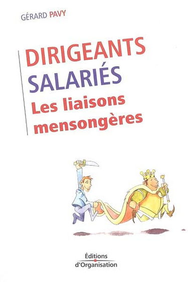 Dirigeants, salariés : les liaisons mensongères