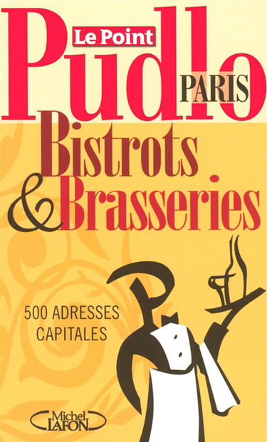 Le Pudlo Paris bistrots & brasseries : 500 adresses capitales