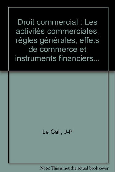 Droit commercial: Les activités commerciales, règles générales, effets de commerce et instruments financiers...