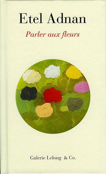 Etel Adnan : parler aux fleurs : exposition, Paris, Galerie Lelong, du 22 novembre 2018 au 19 janvier 2019