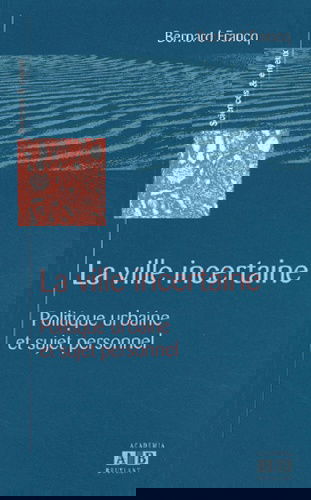 La ville incertaine : politique urbaine et sujet personnel