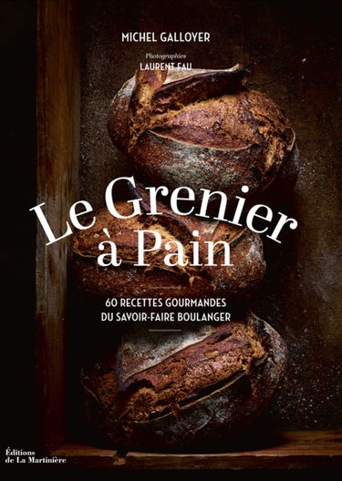 Le Grenier à Pain: 60 recettes du savoir-faire boulanger
