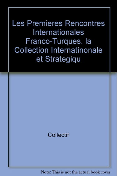 Couverture de Les Premieres Rencontres Internationales Franco-Turques. la Collection Internatinonale et Strategiqu