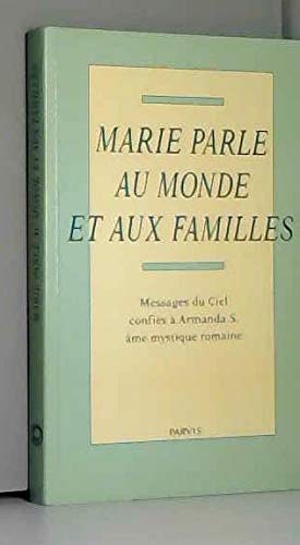 Couverture de Marie parle au monde et aux familles / messages du ciel confiés a armanda S. ame mystique romaine