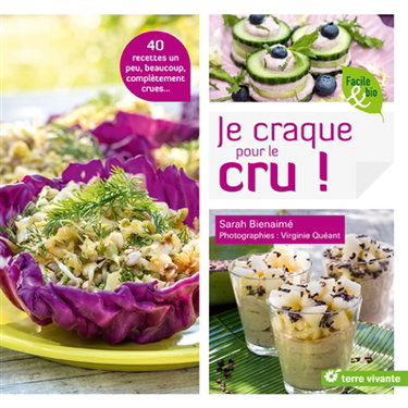Je craque pour le cru ! : 40 recettes un peu, beaucoup, complétement crues...