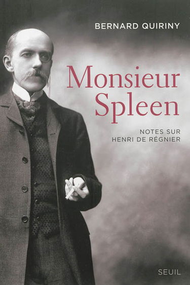 Monsieur Spleen : notes sur Henri de Régnier. Dictionnaire des maniaques
