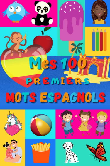 Mes 100 premiers mots espagnols: Une façon amusante d’apprendre l’espagnol enfants 2 à 6 ans | débuter espagnol bébé et maternelle | imagier : 100 ... en espagnol et leur traduction française |