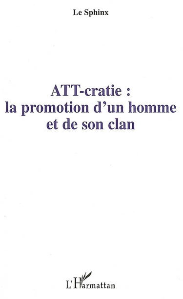 ATT-cratie : la promotion d'un homme et de son clan