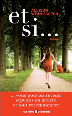 Et si... : vous pouviez revenir sept ans en arrière et tout recommencer...