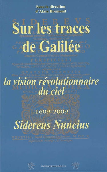 Sur les traces de Galilée : la vision révolutionnaire du ciel, 1609-2009. Sidereus nuncius