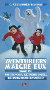 Aventuriers malgré eux. Vol. 4. Un dragon, le père Noël, et puis quoi encore ?