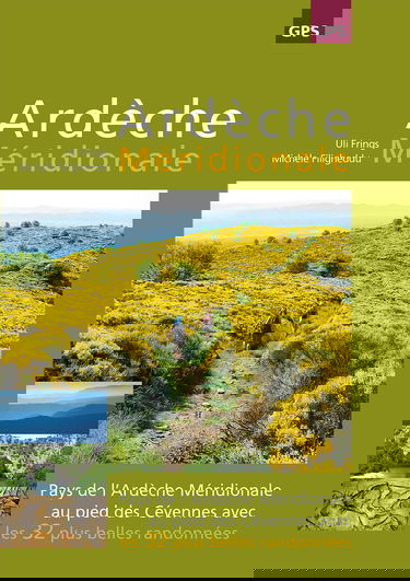 Ardèche Méridionale: Pays de l'Ardèche Méridionale au pied des Cévennes avec les 32 plus belles randonnées avec traces GPS