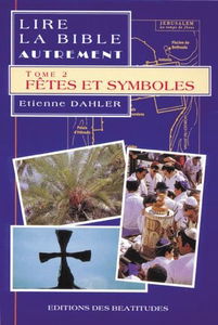 Lire la Bible autrement. Vol. 2. Fêtes et symboles
