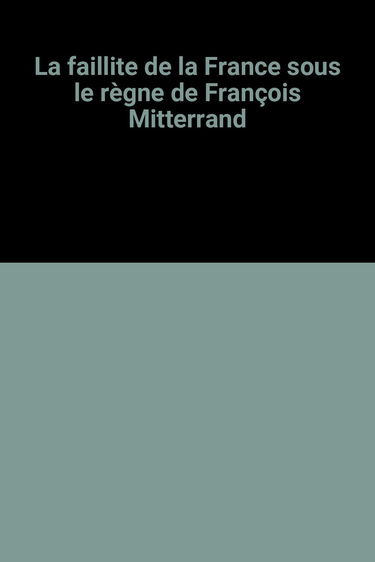 La faillite de la France sous le règne de François Mitterrand