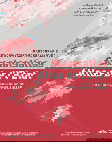 Staatsatlas - Atlas de l'Etat: Kartografie des Schweizer Föderalismus Cartographie du fédéralisme suisse