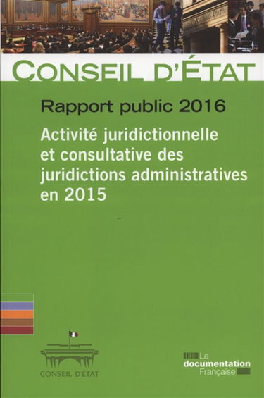 Rapport public 2016 : activité juridictionnelle et consultative des juridictions administratives en 2015