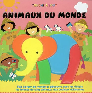 Animaux du monde : fais le tour du monde et découvre avec tes doigts les formes de cinq animaux aux couleurs éclatantes