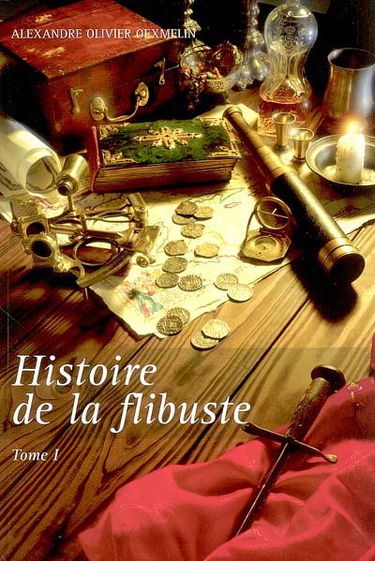Histoire de la flibuste : et des aventuriers flibustiers et boucaniers qui se sont signalés dans les Indes. Vol. 1